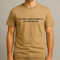 Get After It Make It Happen Or Make Excuses T-Shirt