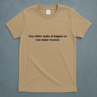 Get After It Make It Happen Or Make Excuses T-Shirt