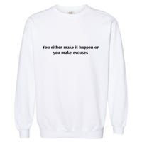 Get After It Make It Happen Or Make Excuses Garment-Dyed Sweatshirt
