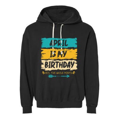 Grunge April Is My Birthday Yes The Whole Month Birthday Garment-Dyed Fleece Hoodie