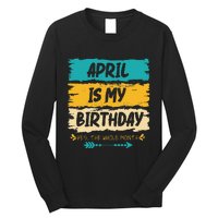 Grunge April Is My Birthday Yes The Whole Month Birthday Long Sleeve Shirt