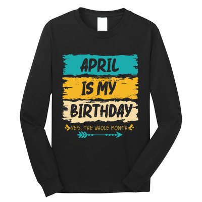 Grunge April Is My Birthday Yes The Whole Month Birthday Long Sleeve Shirt