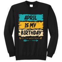 Grunge April Is My Birthday Yes The Whole Month Birthday Sweatshirt