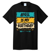 Grunge April Is My Birthday Yes The Whole Month Birthday Tall T-Shirt