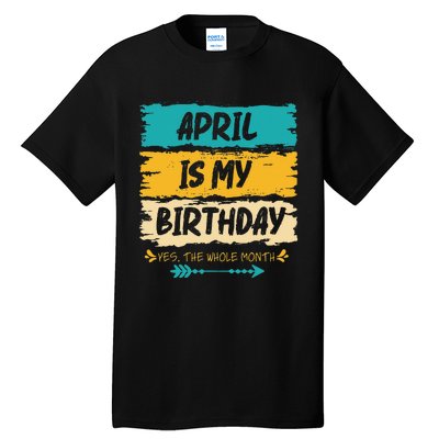 Grunge April Is My Birthday Yes The Whole Month Birthday Tall T-Shirt