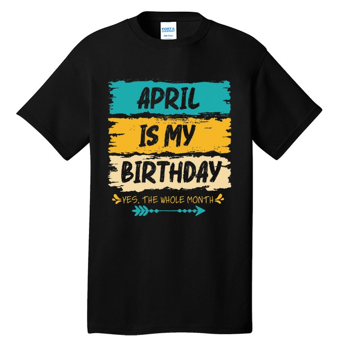 Grunge April Is My Birthday Yes The Whole Month Birthday Tall T-Shirt