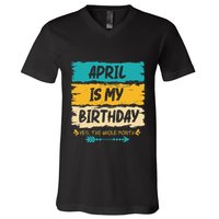 Grunge April Is My Birthday Yes The Whole Month Birthday V-Neck T-Shirt