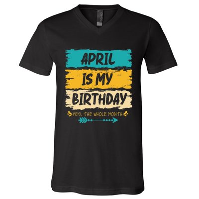 Grunge April Is My Birthday Yes The Whole Month Birthday V-Neck T-Shirt