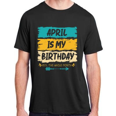 Grunge April Is My Birthday Yes The Whole Month Birthday Adult ChromaSoft Performance T-Shirt