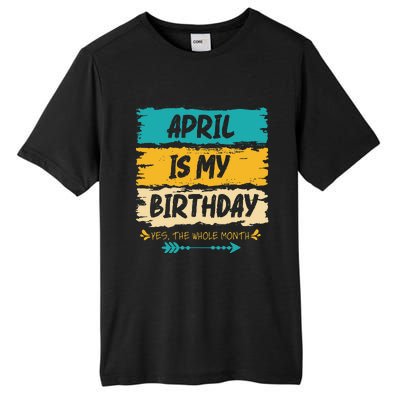 Grunge April Is My Birthday Yes The Whole Month Birthday Tall Fusion ChromaSoft Performance T-Shirt