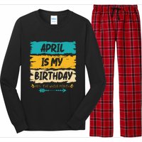 Grunge April Is My Birthday Yes The Whole Month Birthday Long Sleeve Pajama Set