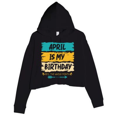 Grunge April Is My Birthday Yes The Whole Month Birthday Crop Fleece Hoodie