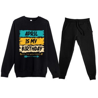 Grunge April Is My Birthday Yes The Whole Month Birthday Premium Crewneck Sweatsuit Set