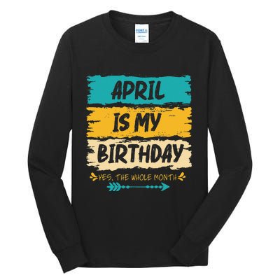 Grunge April Is My Birthday Yes The Whole Month Birthday Tall Long Sleeve T-Shirt