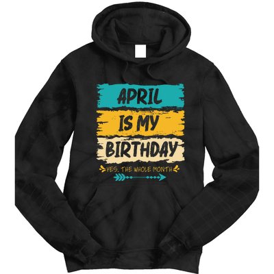 Grunge April Is My Birthday Yes The Whole Month Birthday Tie Dye Hoodie