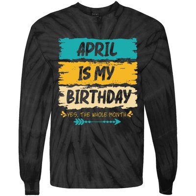 Grunge April Is My Birthday Yes The Whole Month Birthday Tie-Dye Long Sleeve Shirt