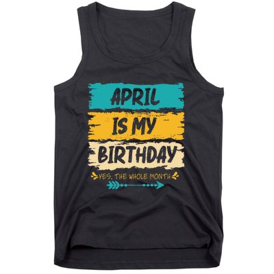 Grunge April Is My Birthday Yes The Whole Month Birthday Tank Top