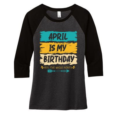 Grunge April Is My Birthday Yes The Whole Month Birthday Women's Tri-Blend 3/4-Sleeve Raglan Shirt