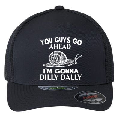 Go Ahead I Am Gonna Dilly Dall Funny Snail Minimalistic Flexfit Unipanel Trucker Cap