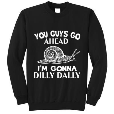 Go Ahead I Am Gonna Dilly Dall Funny Snail Minimalistic Tall Sweatshirt