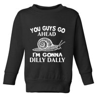 Go Ahead I Am Gonna Dilly Dall Funny Snail Minimalistic Toddler Sweatshirt