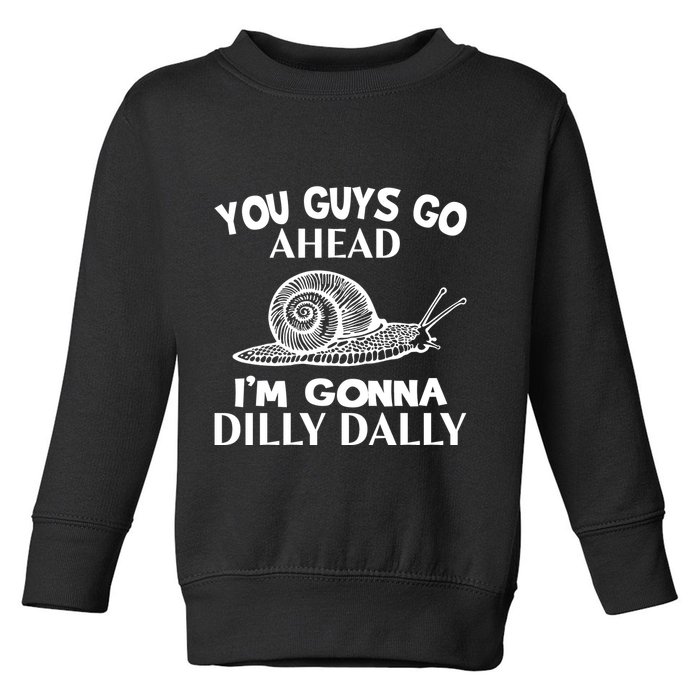 Go Ahead I Am Gonna Dilly Dall Funny Snail Minimalistic Toddler Sweatshirt