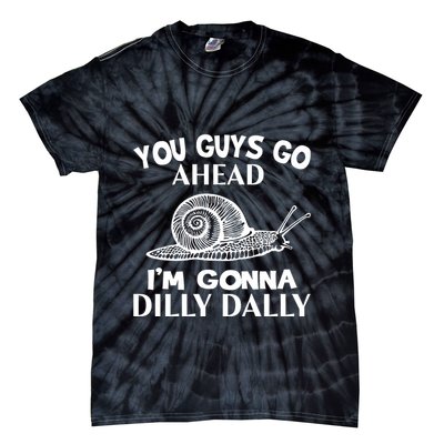 Go Ahead I Am Gonna Dilly Dall Funny Snail Minimalistic Tie-Dye T-Shirt