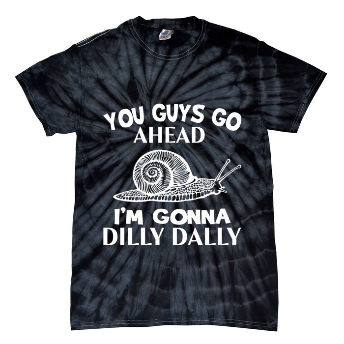 Go Ahead I Am Gonna Dilly Dall Funny Snail Minimalistic Tie-Dye T-Shirt
