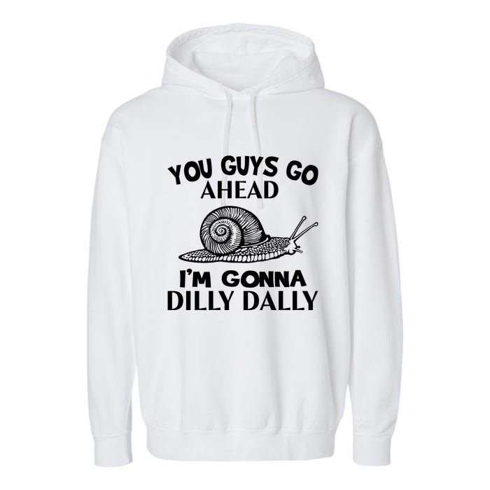 Go Ahead I Am Gonna Dilly Dall Funny Snail Minimalistic Garment-Dyed Fleece Hoodie