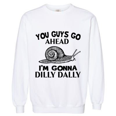 Go Ahead I Am Gonna Dilly Dall Funny Snail Minimalistic Garment-Dyed Sweatshirt