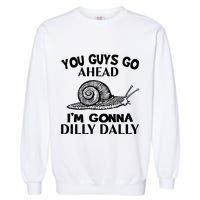Go Ahead I Am Gonna Dilly Dall Funny Snail Minimalistic Garment-Dyed Sweatshirt