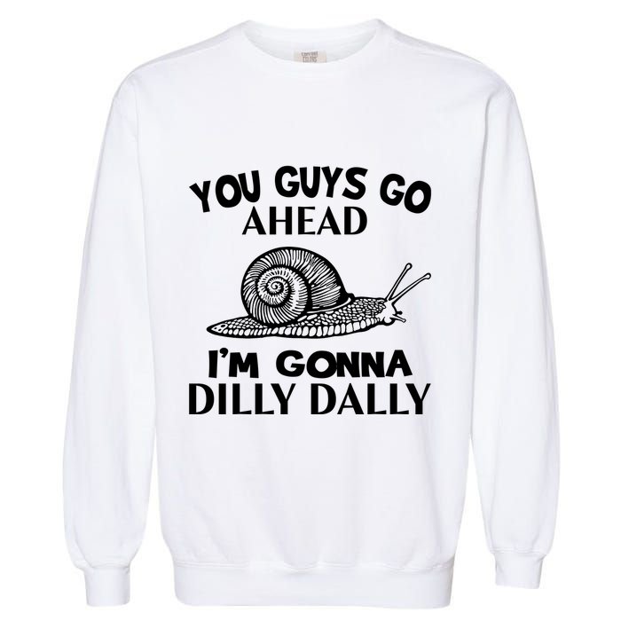 Go Ahead I Am Gonna Dilly Dall Funny Snail Minimalistic Garment-Dyed Sweatshirt