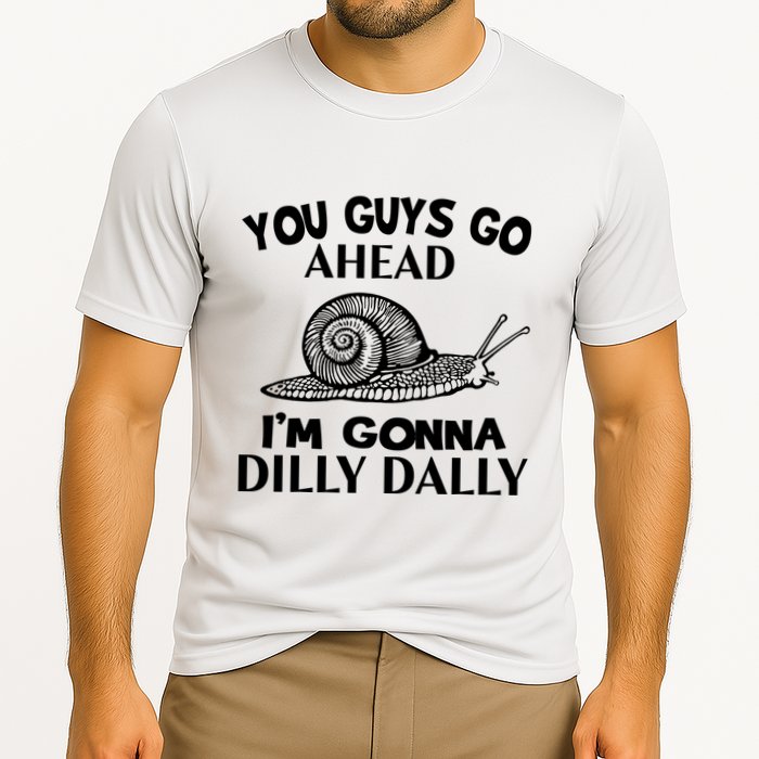 Go Ahead I Am Gonna Dilly Dall Funny Snail Minimalistic Performance Shirt