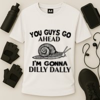 Go Ahead I Am Gonna Dilly Dall Funny Snail Minimalistic Performance Shirt