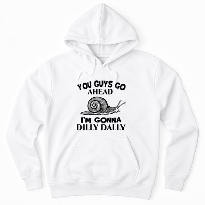 Go Ahead I Am Gonna Dilly Dall Funny Snail Minimalistic Hoodie