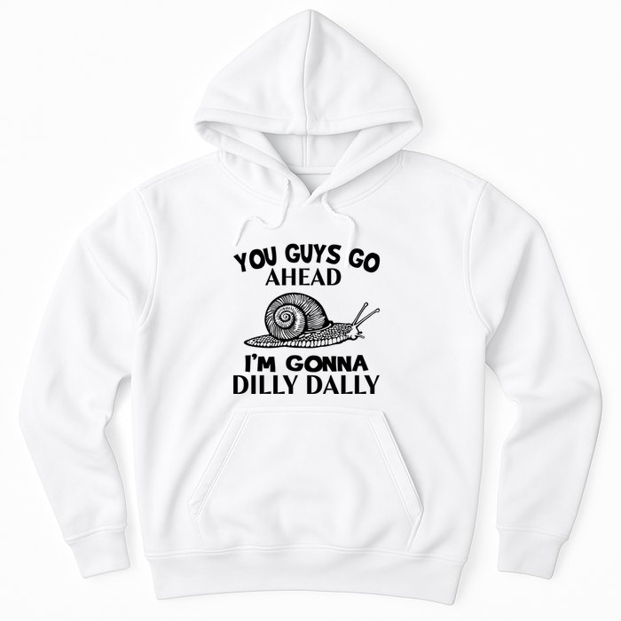 Go Ahead I Am Gonna Dilly Dall Funny Snail Minimalistic Hoodie