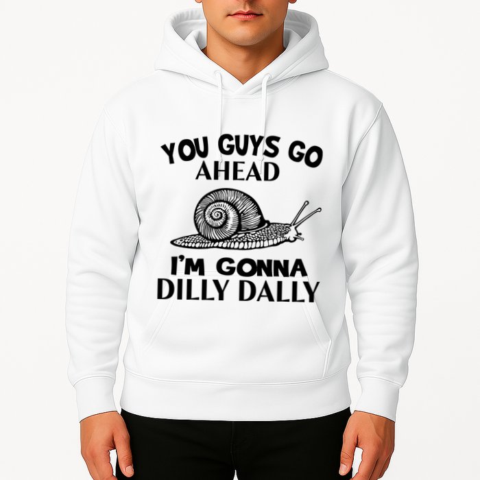 Go Ahead I Am Gonna Dilly Dall Funny Snail Minimalistic Hoodie