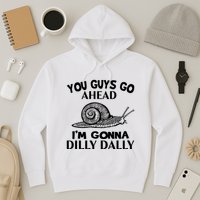 Go Ahead I Am Gonna Dilly Dall Funny Snail Minimalistic Hoodie