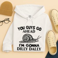 Go Ahead I Am Gonna Dilly Dall Funny Snail Minimalistic Hoodie