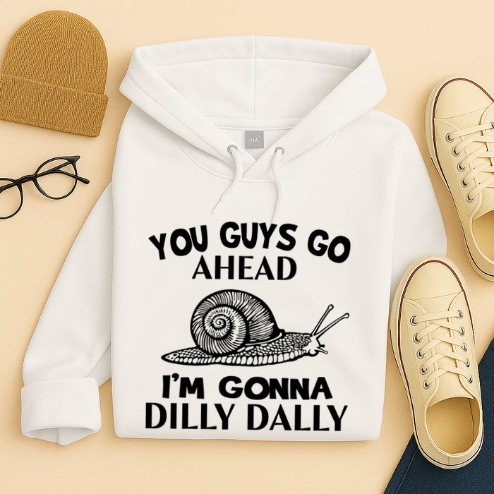 Go Ahead I Am Gonna Dilly Dall Funny Snail Minimalistic Hoodie