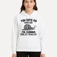 Go Ahead I Am Gonna Dilly Dall Funny Snail Minimalistic Hoodie
