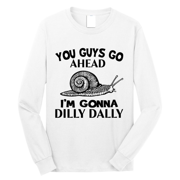 Go Ahead I Am Gonna Dilly Dall Funny Snail Minimalistic Long Sleeve Shirt