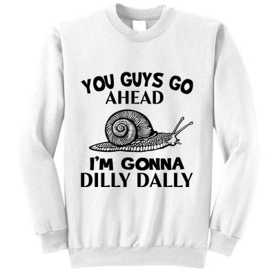 Go Ahead I Am Gonna Dilly Dall Funny Snail Minimalistic Sweatshirt