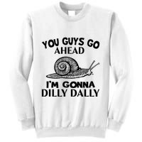Go Ahead I Am Gonna Dilly Dall Funny Snail Minimalistic Sweatshirt