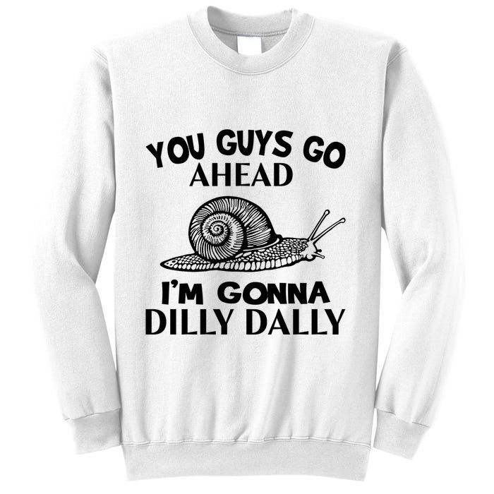 Go Ahead I Am Gonna Dilly Dall Funny Snail Minimalistic Sweatshirt