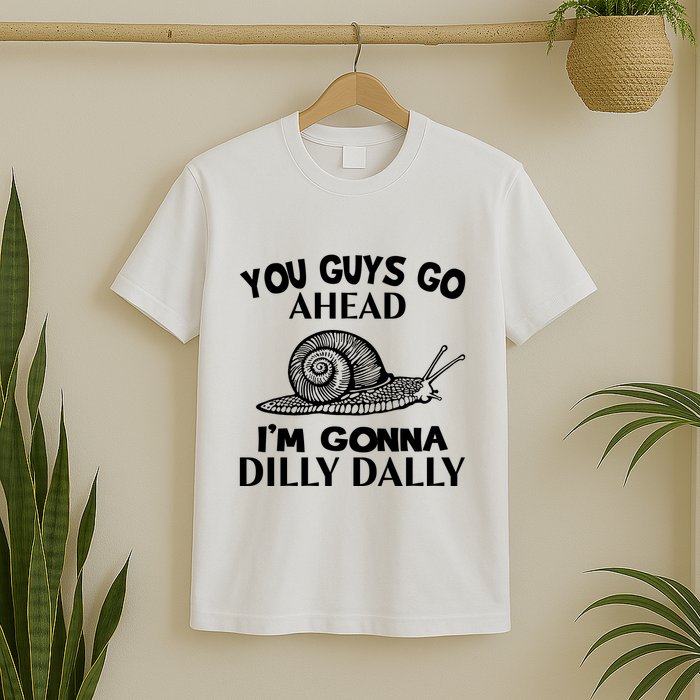 Go Ahead I Am Gonna Dilly Dall Funny Snail Minimalistic T-Shirt