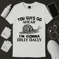 Go Ahead I Am Gonna Dilly Dall Funny Snail Minimalistic T-Shirt
