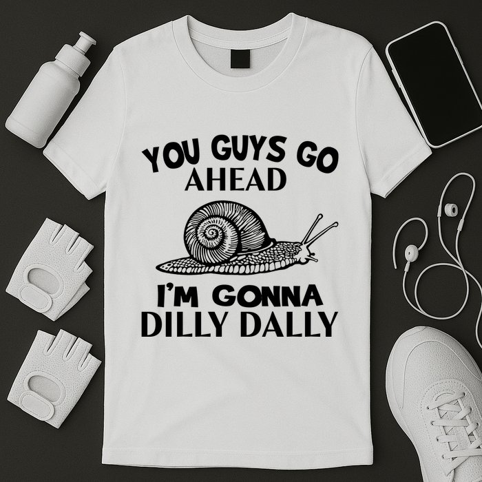 Go Ahead I Am Gonna Dilly Dall Funny Snail Minimalistic T-Shirt