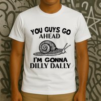 Go Ahead I Am Gonna Dilly Dall Funny Snail Minimalistic T-Shirt