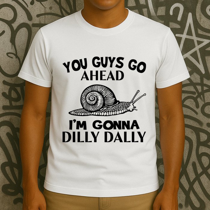Go Ahead I Am Gonna Dilly Dall Funny Snail Minimalistic T-Shirt